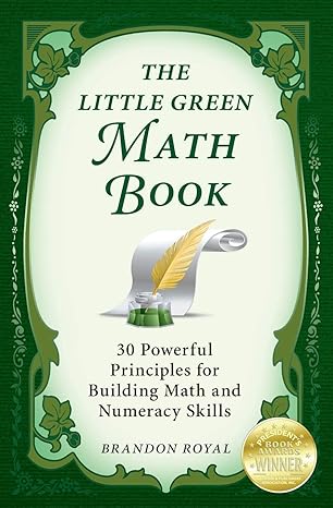 the little green math book 30 powerful principles for building math and numeracy skills 1st edition brandon