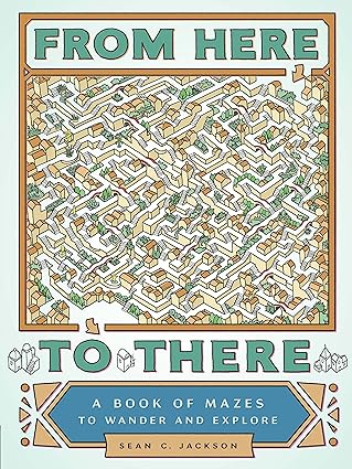 from here to there a book of mazes to wander and explore 1st edition sean c. jackson 145215869x,