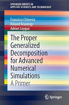 the proper generalized decomposition for advanced numerical simulations a primer 2014 edition francisco