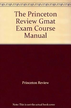 the princeton review gmat exam course manual 1st edition unknown author b0012hl9y6