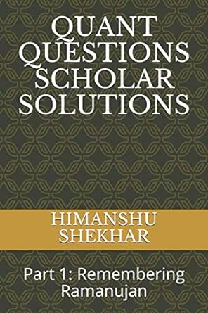 quant questions scholar solutions part 1 remembering ramanujan 1st edition himanshu shekhar 979-8630604491