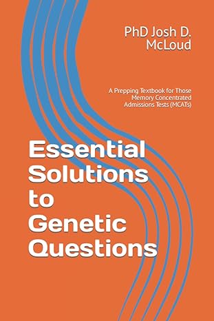 essential solutions to genetic questions a prepping textbook for those memory concentrated admissions tests