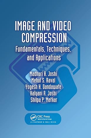 image and video compression fundamentals techniques and applications 1st edition madhuri a. joshi ,mehul s.