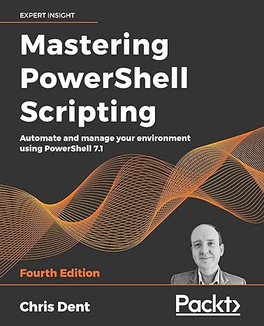 mastering powershell scripting automate and manage your environment using powershell 7 1 4th edition chris