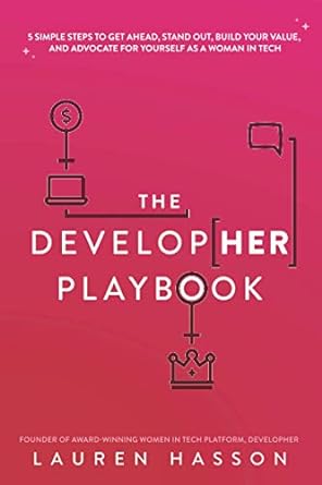 the developher playbook 5 simple steps to get ahead stand out build your value and advocate for yourself as a