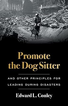 promote the dog sitter and other principles for leading during disasters 1st edition edward l. conley