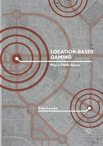 location based gaming play in public space 1st edition dale leorke 9811344787, 978-9811344787