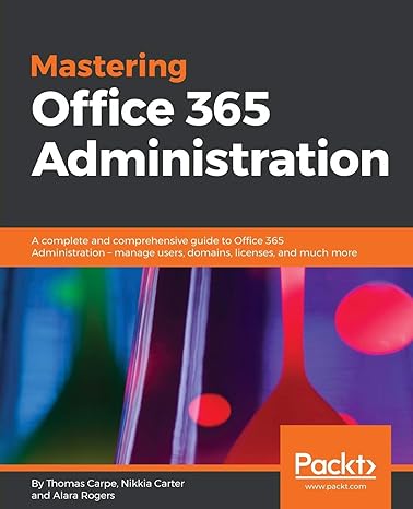 mastering office 365 administration a complete and comprehensive guide to office 365 administration manage