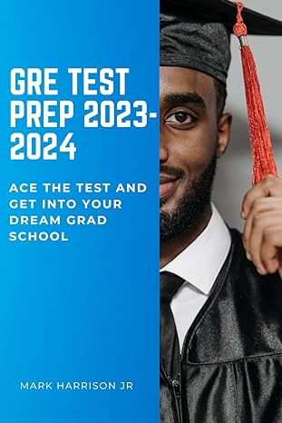 gre test prep 2023 2024 ace the test and get into your dream grad school 1st edition mark harrison jr