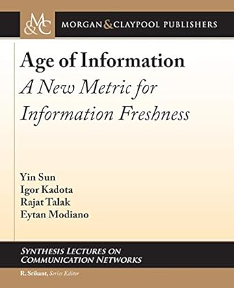 age of information a new metric for information freshness 1st edition yin sun ,igor kadota ,rajat talak