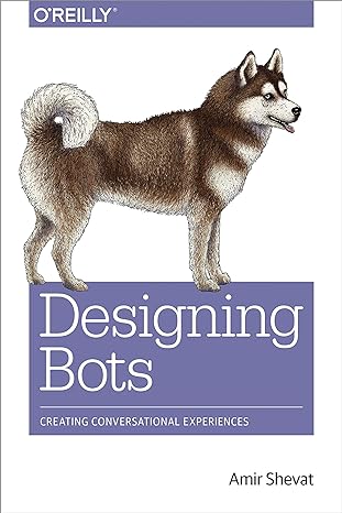 designing bots creating conversational experiences 1st edition amir shevat 1491974826, 978-1491974827