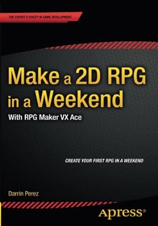 make a 2d rpg in a weekend with rpg maker vx ace 1st edition darrin perez 1484210417, 978-1484210413