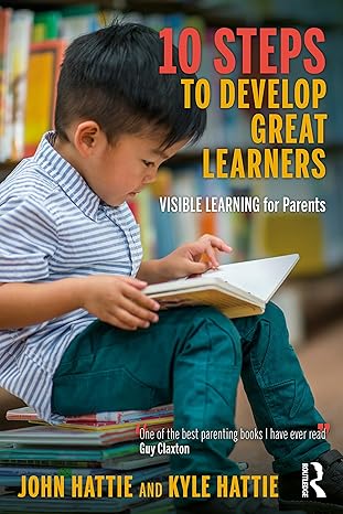 10 steps to develop great learners visible learning for parents 1st edition john hattie ,kyle hattie