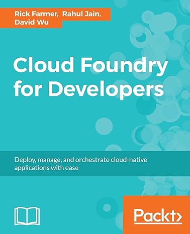 cloud foundry for developers deploy manage and orchestrate cloud native applications with ease 1st edition