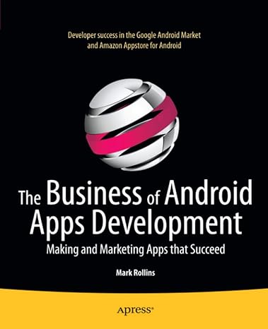 the business of android apps development making and marketing apps that succeed 1st edition mark rollins