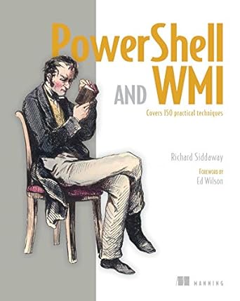 powershell and wmi covers 150 practical techniques 1st edition richard siddaway 1617290114, 978-1617290114