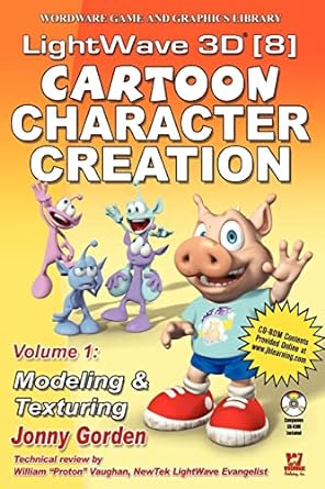 lightwave 3d 8 cartoon character creation volume 1 modeling and texturing volume 1 modeling and texturing 1st