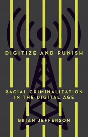 digitize and punish racial criminalization in the digital age 1st edition brian jefferson 1517909236,