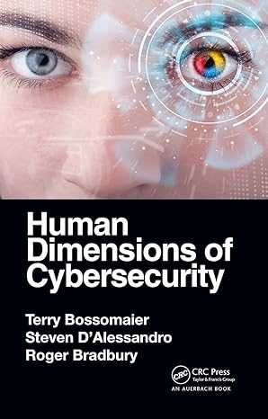 human dimensions of cybersecurity 1st edition terry bossomaier ,steven dalessandro ,roger bradbury