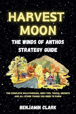 harvest moon the winds of anthos strategy guide the complete walkthrough best tips tricks secrets and all