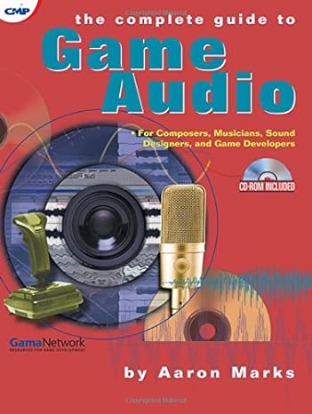 the complete guide to game audio for composers musicians sound designers and game developers 1st edition