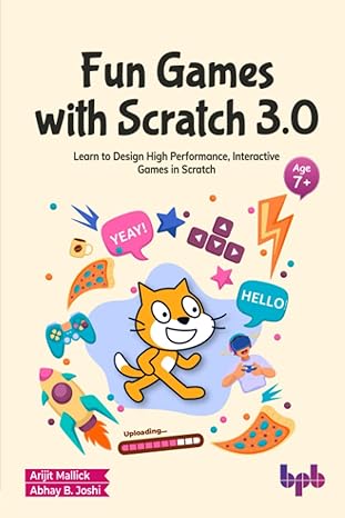 fun games with scratch 3 0 learn to design high performance interactive games in scratch 1st edition arijit