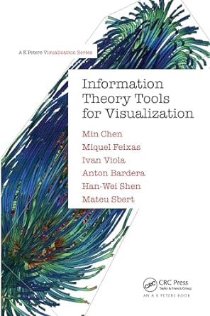 information theory tools for visualization 1st edition min chen ,miquel feixas ,ivan viola ,anton bardera