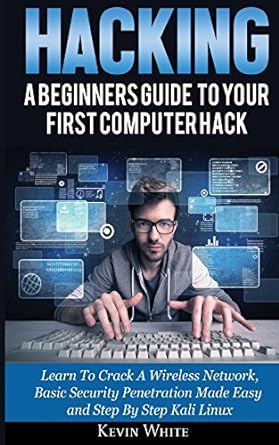 hacking a beginners guide to your first computer hack learn to crack a wireless network basic security