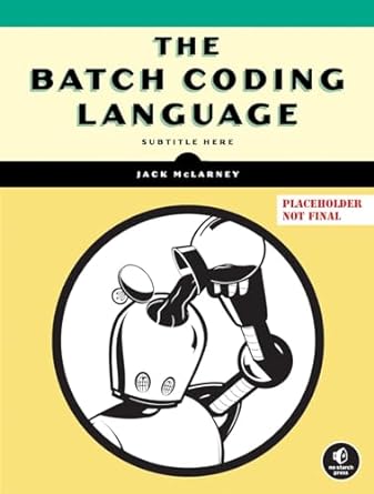 the batch coding language 1st edition jack mclarney 1718503423, 978-1718503427