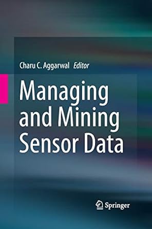 managing and mining sensor data 2013 edition charu c. aggarwal 1489992383, 978-1489992383