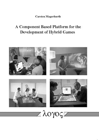 a component based platform for the development of hybrid games 1st edition carsten magerkurth 3832522565,