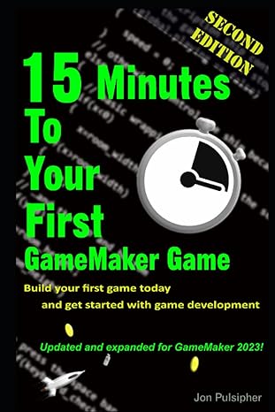 15 minutes to your first gamemaker game  update and expanded for the latest version of gamemaker 1st edition