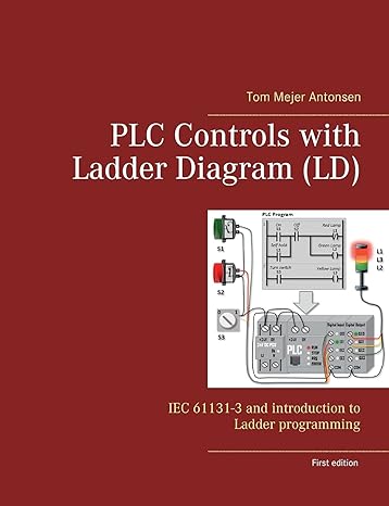 plc controls with ladder diagram iec 61131 3 and introduction to ladder programming 1st edition tom mejer