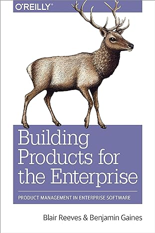 building products for the enterprise product management in enterprise software 1st edition blair reeves