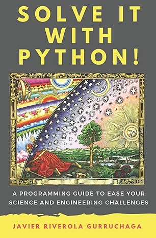 solve it with python a programming guide to ease your science and engineering challenges 1st edition javier