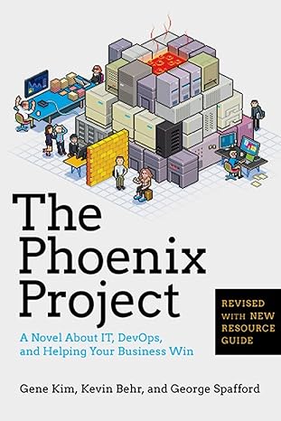 the phoenix project a novel about it devops and helping your business win 1st edition gene kim, kevin behr,