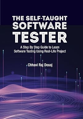 the self taught software tester a step by step guide to learn software testing using real life project 1st