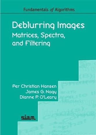 deblurring images matrices spectra and filtering 1st edition per christian hansen, james g. nagy, dianne p.