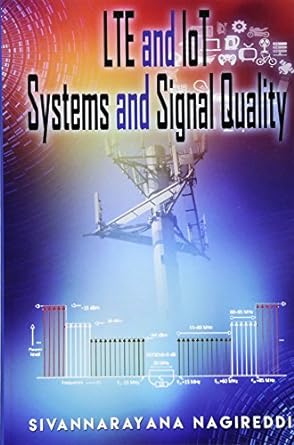 lte and iot systems and signal quality 1st edition sivannarayana nagireddi 1534630686, 978-1534630680