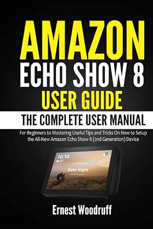 amazon echo show 8 user guide the complete user manual for beginners to mastering useful tips and tricks on