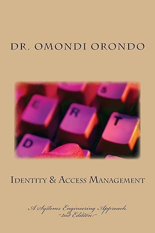 identity and access management a systems engineering approach 1st edition omondi orondo phd 1499357060,