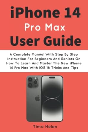 iphone 14 pro max user guide a complete manual with step by step instruction for beginners and seniors on how