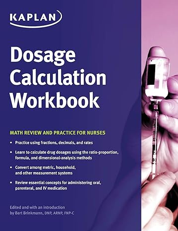 dosage calculation workbook math review and practice for nurses 1st edition kaplan nursing 1506231659,