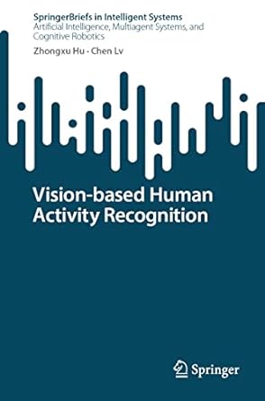 vision based human activity recognition 1st edition zhongxu hu, chen lv 9811922896, 978-9811922893