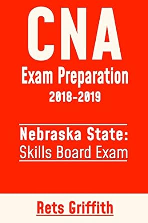 cna exam preparation 2018 2019 state of nebraska skills board exam cna state boards exam study guide and