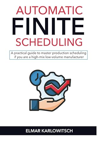 automatic finite scheduling a practical guide to master production scheduling if you are a high mix low