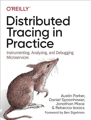 distributed tracing in practice instrumenting analyzing and debugging microservices 1st edition austin