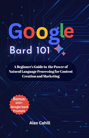 google bard 101 a beginner s guide to the power of natural language processing for content creation and