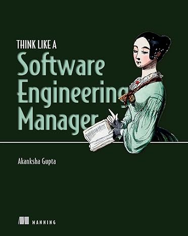 think like a software engineering manager 1st edition akanksha gupta 1633438430, 978-1633438439