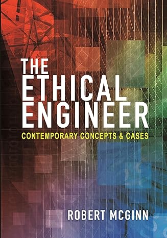 the ethical engineer contemporary concepts and cases 1st edition robert mcginn 0691177708, 978-0691177700